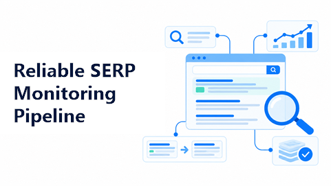 Designing a Reliable SERP Monitoring Pipeline: Rankings, Features, and Changes